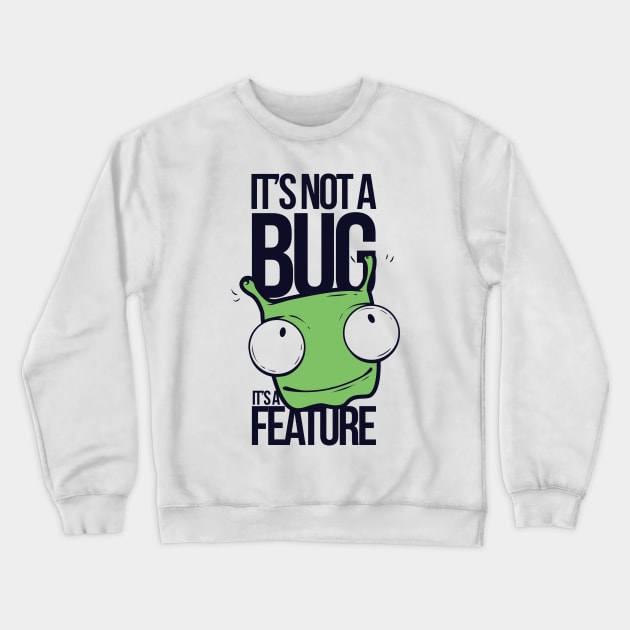 It's Not A Bug, It's A Feature Crewneck Sweatshirt by MarinasingerDesigns